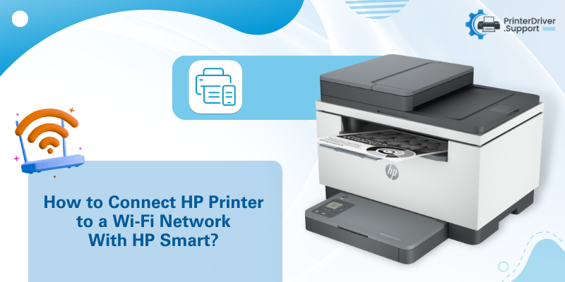 How to Connect HP Printer to a Wi-Fi Network With HP Smart?